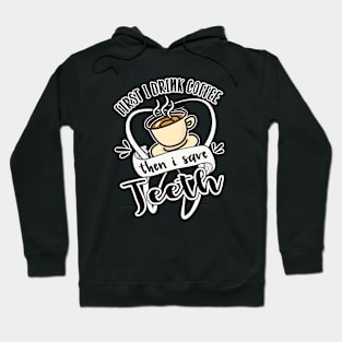 First I Drink Coffee Then I Save Teeth Dental Hygienist Hoodie